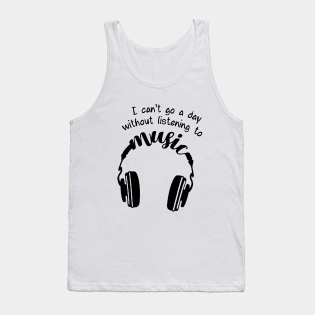 I can't go a day whitout listening to music Tank Top by Burris